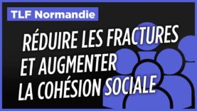 #TLFNormandie Comment réduire les fractures et développer davantage de cohésion sociale ?