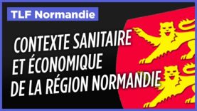 #TLFNormandie – Etat des lieux : quel est le contexte sanitaire et économique de la région Normandie