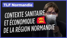 #TLFNormandie – Etat des lieux : quel est le contexte sanitaire et économique de la région Normandie