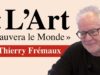 Thierry Frémaux – « L’Art sauvera le monde »