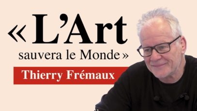 Thierry Frémaux – « L’Art sauvera le monde »