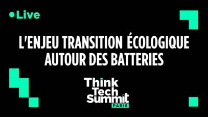 Think Tech Summit : L’enjeu transition écologique autour des batteries