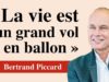 #MOFQ – Bertrand Piccard : « La vie est un grand vol en ballon »