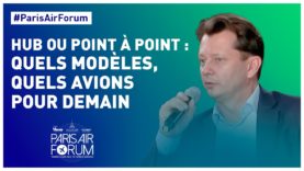 #ParisAirForum – Hub ou point à point: quels modèles, quels avions pour demain