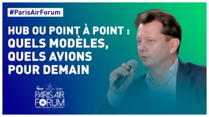 #ParisAirForum – Hub ou point à point: quels modèles, quels avions pour demain