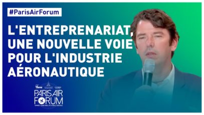 #ParisAirForum – L’entreprenariat, une nouvelle voie pour l’industrie aéronautique