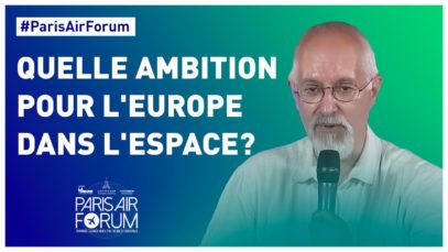 #ParisAirForum – Quelle ambition pour l’Europe dans l’espace?