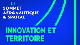 #SommetAero – Innovation et territoire avec Yannick ASSOUAD, Alain ROUSSET et Guillaume FAURY